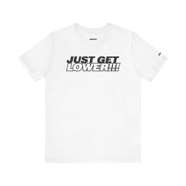 Motivational Unisex Tee - 'Just Get Lower!!!' Fitness & Lifestyle Shirt