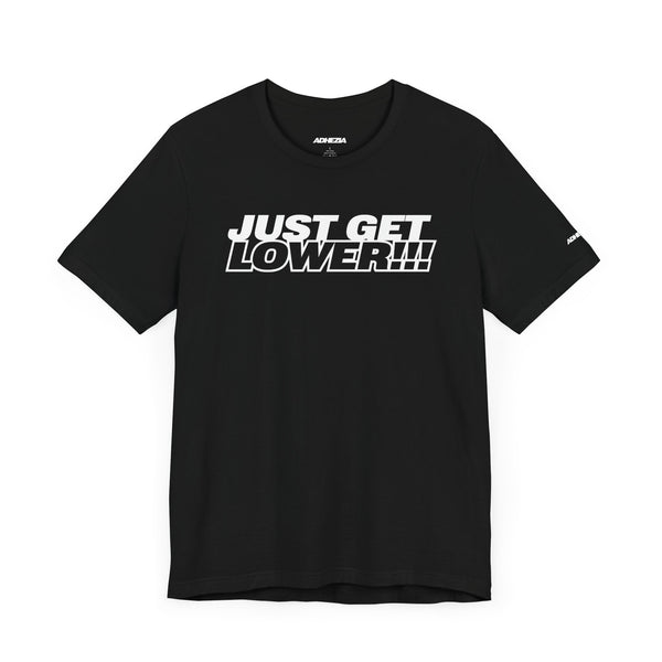 Motivational Unisex Tee - 'Just Get Lower!!!' Fitness & Lifestyle Shirt