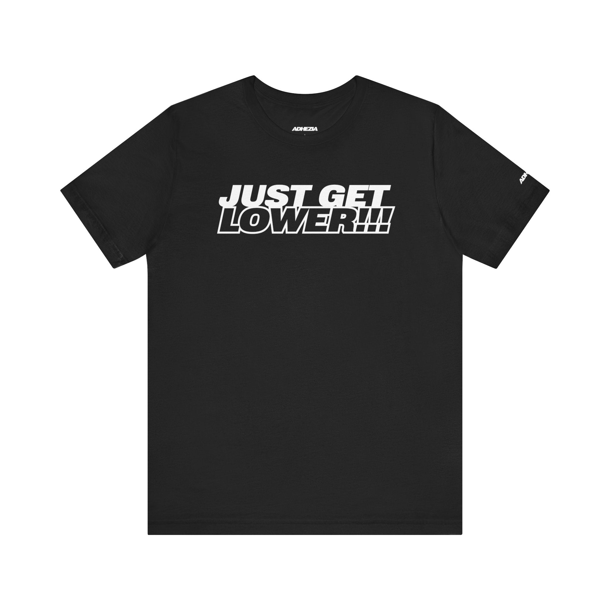 Motivational Unisex Tee - 'Just Get Lower!!!' Fitness & Lifestyle Shirt