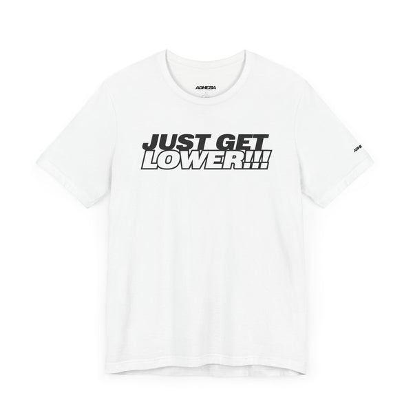 Motivational Unisex Tee - 'Just Get Lower!!!' Fitness & Lifestyle Shirt